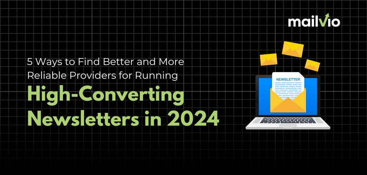 5 Ways to Find Better and More Reliable Providers for Running High-Converting Newsletters in 2024