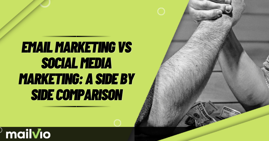 Email Marketing vs Social Media Marketing: A Side By Side Comparison