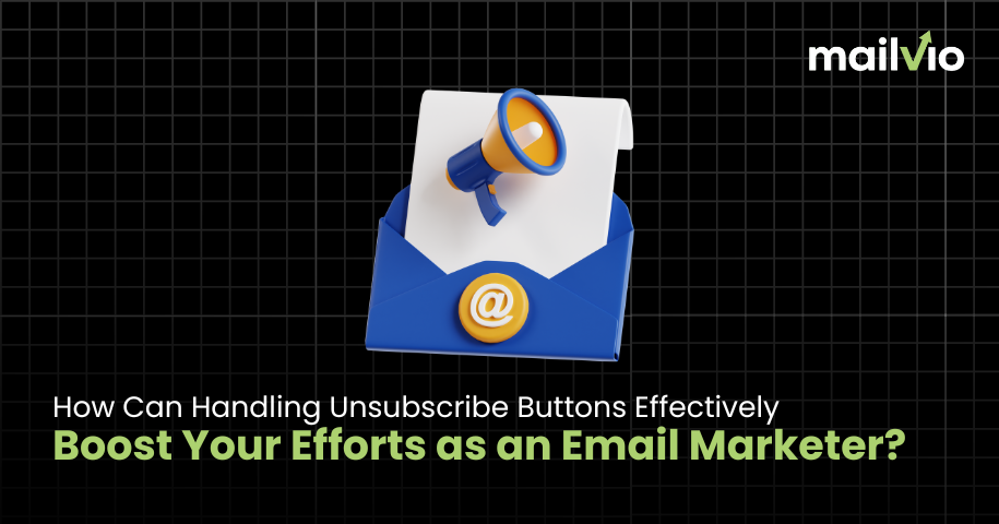 How Can Handling Unsubscribe Buttons Effectively Boost Your Efforts as an Email Marketer?
