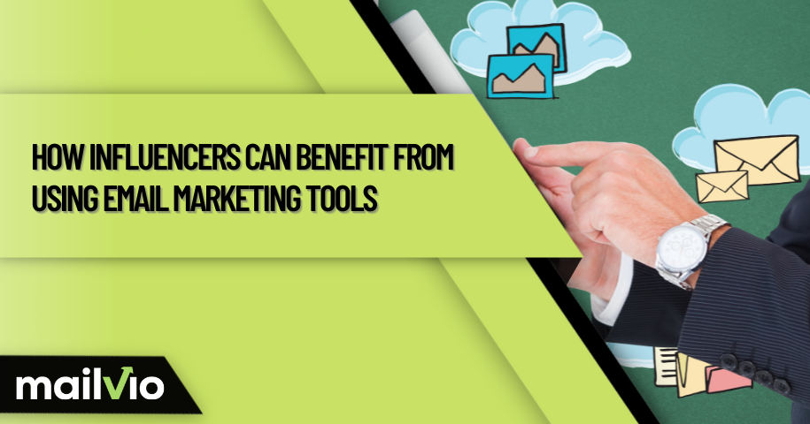 How Influencers Can Benefit From Using Email Marketing Tools