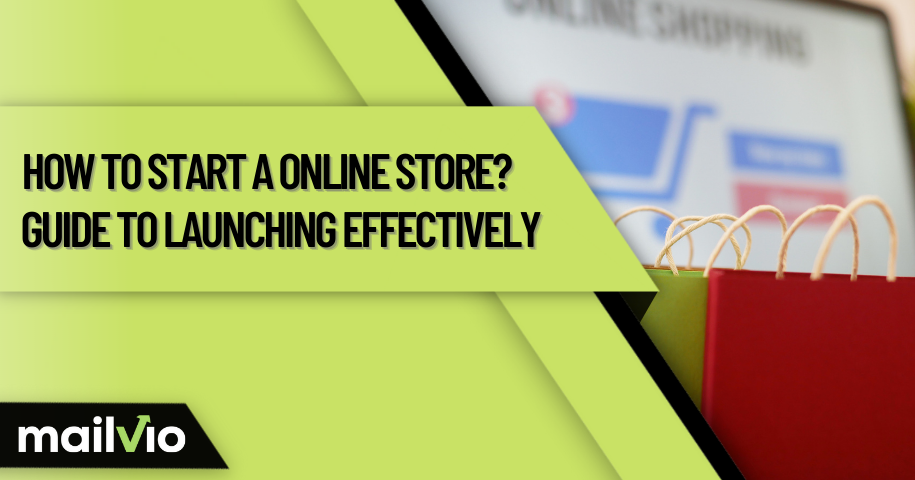 How To Start An Online Store: Guide To Launching Effectively