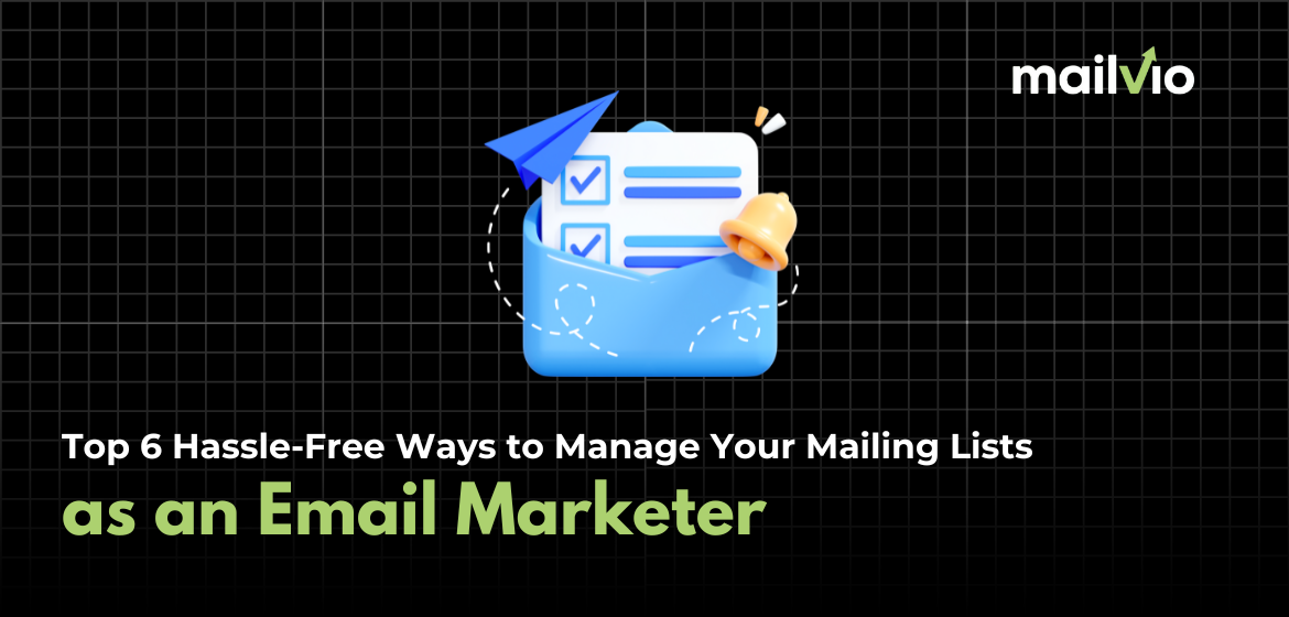 Top 6 Hassle-Free Ways to Manage Your Mailing Lists as an Email Marketer